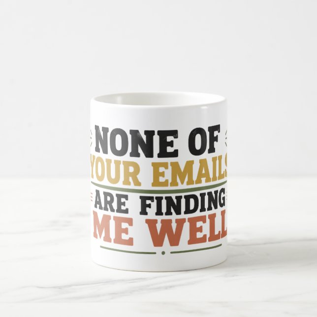 None Of Your Emails Are Finding Me Well Office Coffee Mug (Center)