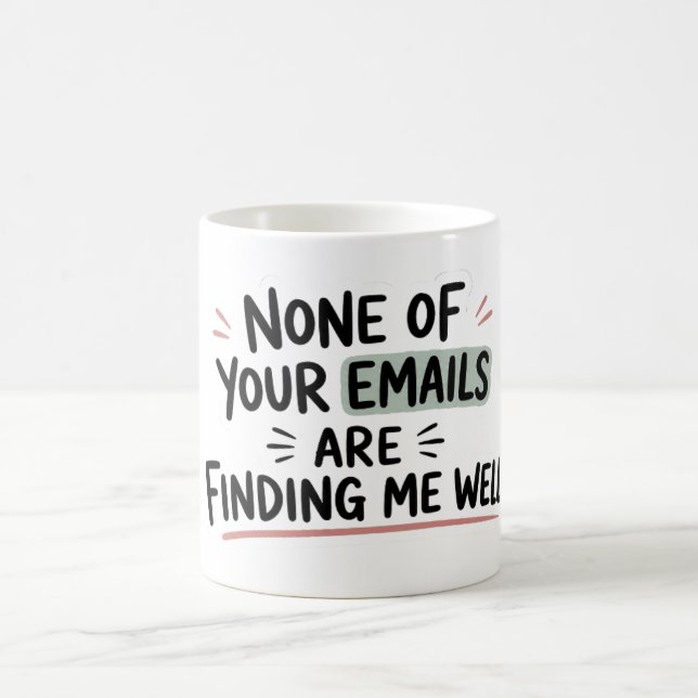 None Of Your Emails Are Finding Me Well Office Coffee Mug (Center)