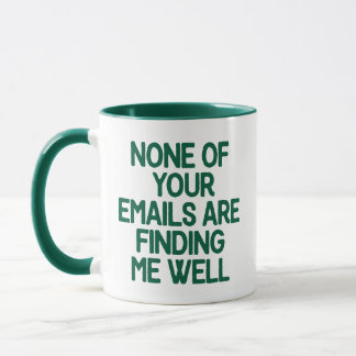 None of Your Emails Are Finding Me Well Office Mug