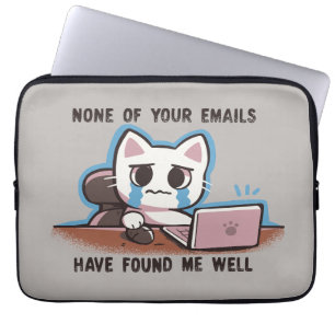 None of your emails have found me well laptop sleeve