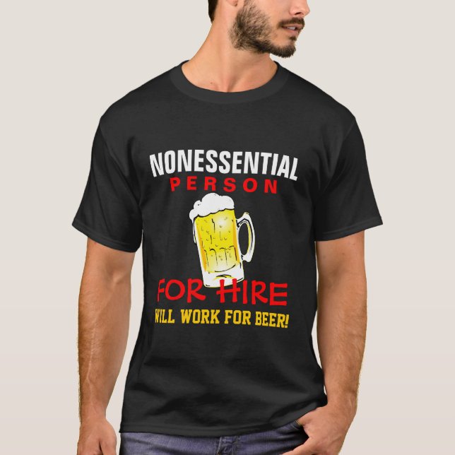 Nonessential Person - Will Work for Beer T-Shirt (Front)