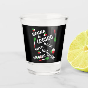 Nonna Is Coming Back With Her Wooden Spoon  Shot Glass