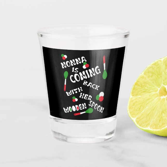 Nonna Is Coming Back With Her Wooden Spoon  Shot Glass (Front)