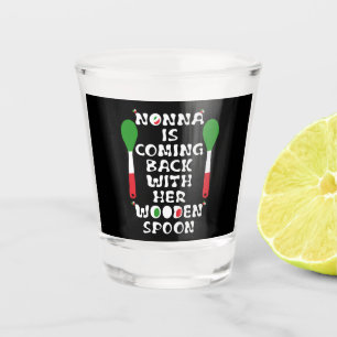 Nonna Is Coming Back With Her Wooden Spoon Shot Glass