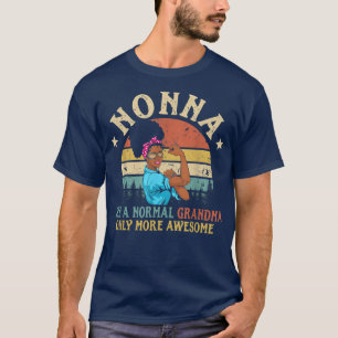 Nonna Like A Normal Grandma Only More Awesome Wome T-Shirt
