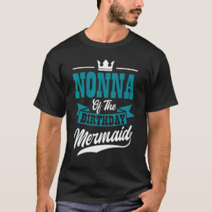 Nonna Of The Birthday Mermaid Party Bday Celebrati T-Shirt