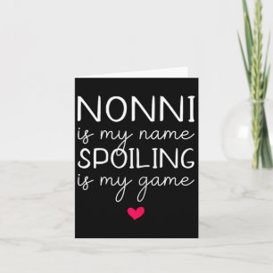 Nonni Is My Name Spoiling Is My Game Funny Card