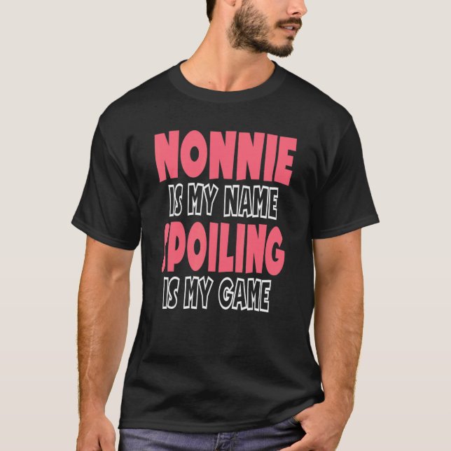 Nonnie Is My Name Spoiling Is My Game T-Shirt (Front)
