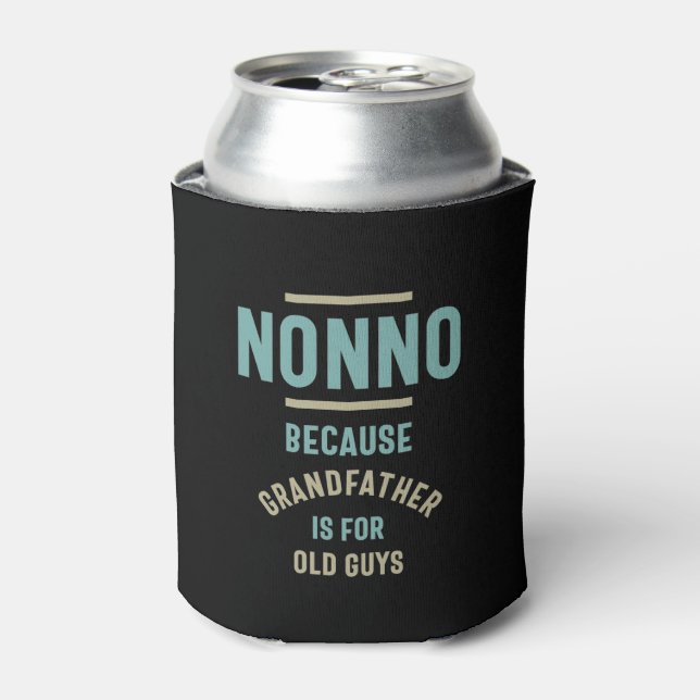 Nonno Because Grandfather is For Old Guys Can Cooler (Can Front)