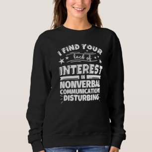 Nonverbal communications Lack of Interest Sweatshirt