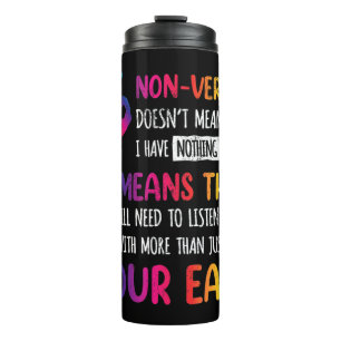 Nonverbal Doesnt Mean I Have Nothing To Say It Mea Thermal Tumbler