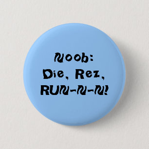 Noob:Die, Rez,RUN-N-N! 6 Cm Round Badge