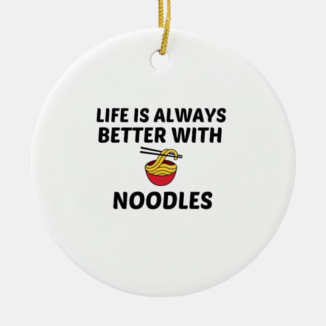 NOODLES LIFE IS BETTER CERAMIC ORNAMENT (Front)