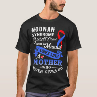 Noonan Syndrome Doesn'T Come With A Manual Mother T-Shirt