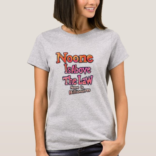 Noone Is Above The Law T-Shirt (Front)