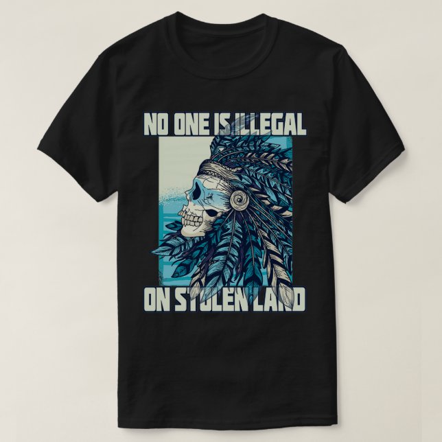 NoOne Is Illegal On Stolen Land Native American 1  T-Shirt (Design Front)