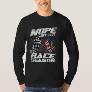 Nope Can't Do It It's Race Season Racing Lover T-Shirt