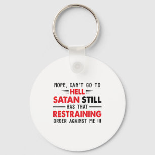 Nope Cant Go To Hell Satan Has Restraining Order A Key Ring
