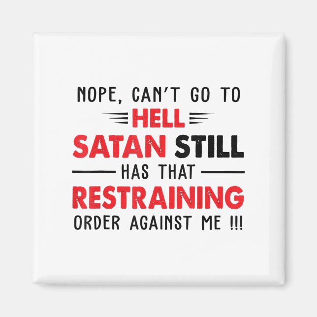 Nope Cant Go To Hell Satan Has Restraining Order A Magnet (Front)