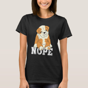 Nope English Bulldog Lazy Grumpy Sarcastic Dog T-Shirt