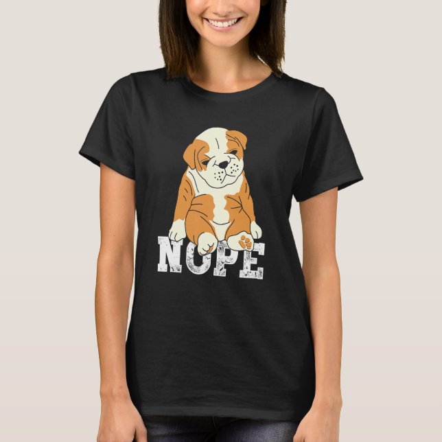 Nope English Bulldog Lazy Grumpy Sarcastic Dog T-Shirt (Front)