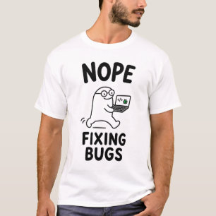 Nope Fixing Bugs Funny Cute Programmer Character  T-Shirt