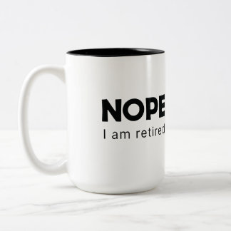 Nope, I am retired Two-Tone Coffee Mug