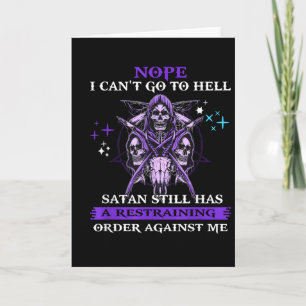 Nope I Can't Go To Hell Satan Still Has A Restrain Card