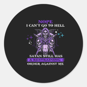 Nope I Can't Go To Hell Satan Still Has A Restrain Classic Round Sticker