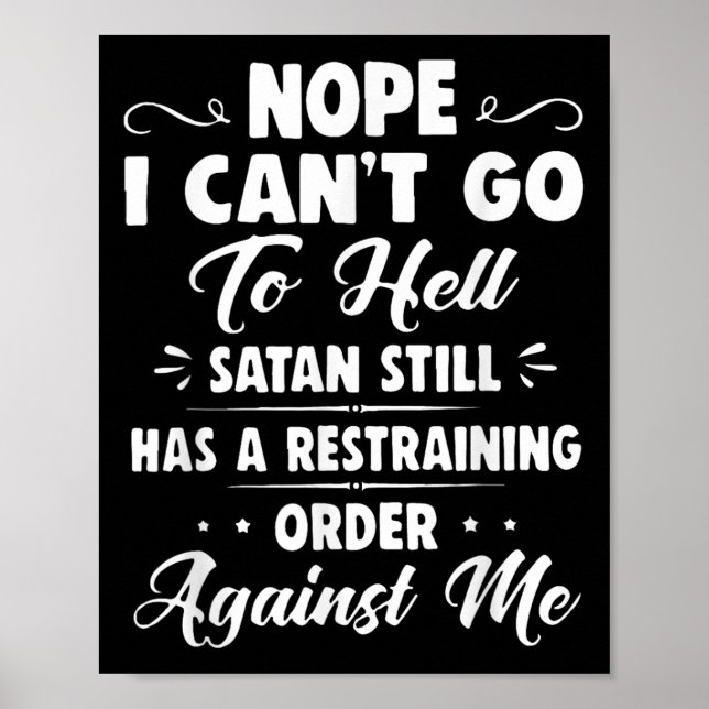 Nope I Can't Go To Hell Satan Still Has A Restrain Poster (Front)
