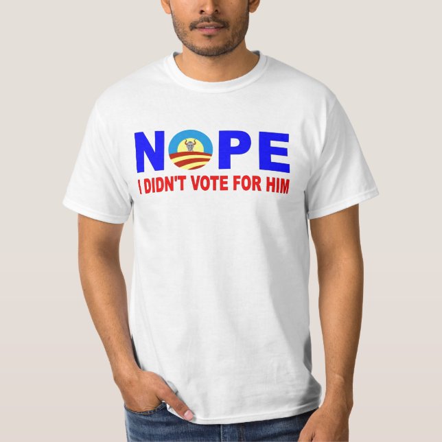 NOPE I DIDN'T VOTE FOR HIM T-Shirt (Front)