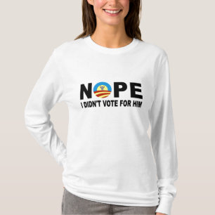 NOPE I DIDN'T VOTE FOR HIM T-Shirt