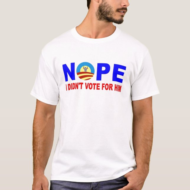 NOPE I DIDN'T VOTE FOR HIM T-Shirt (Front)