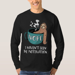 Nope I Haven Seen The Motivation Sloth T-Shirt