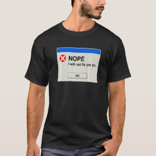 Nope I Will Not Fix Your PC  IT Tech Support  1 T-Shirt