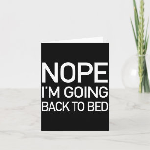 Nope Im Going Back To Bed - Funny Pajamas Quote Lo Card
