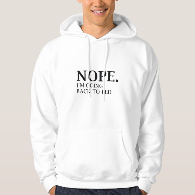 Nope. I'm Going Back To Bed. Hoodie (Front)