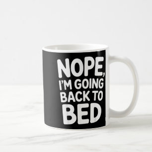 Nope I'm Going Back To Bed Sleep Mood Low Energy _ Coffee Mug