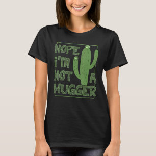 Nope Im Not A Hugger Sarcastic Anti Hugging Cactus T-Shirt