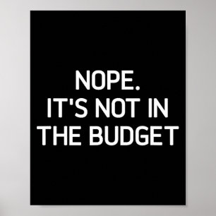 Nope. It's Not In The Budget, Funny, Jokes, Sarcas Poster