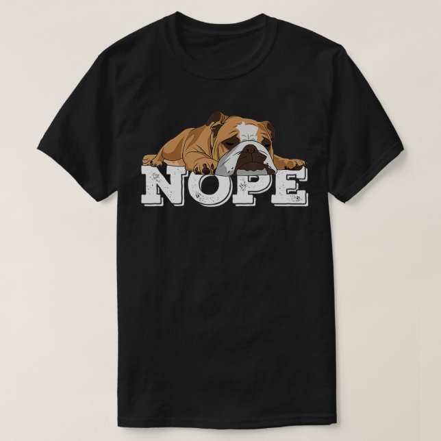Nope Lazy English Bulldog Dog Lover Gift  T-Shirt (Design Front)