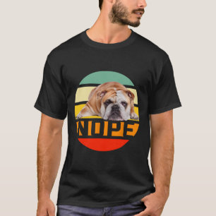 Nope Lazy English Bulldog Dog Lover Owner Man Woma T-Shirt