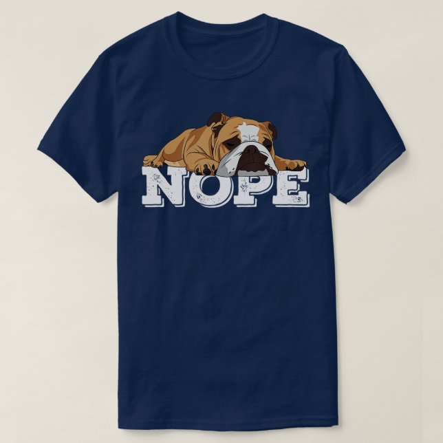 Nope Lazy English Bulldog Dog Lover  T-Shirt (Design Front)