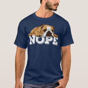 Nope Lazy English Bulldog Dog Lover  T-Shirt