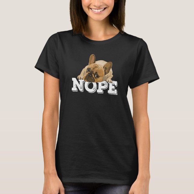 Nope Lazy English Bulldog Dog   Nope Not Today T-Shirt (Front)