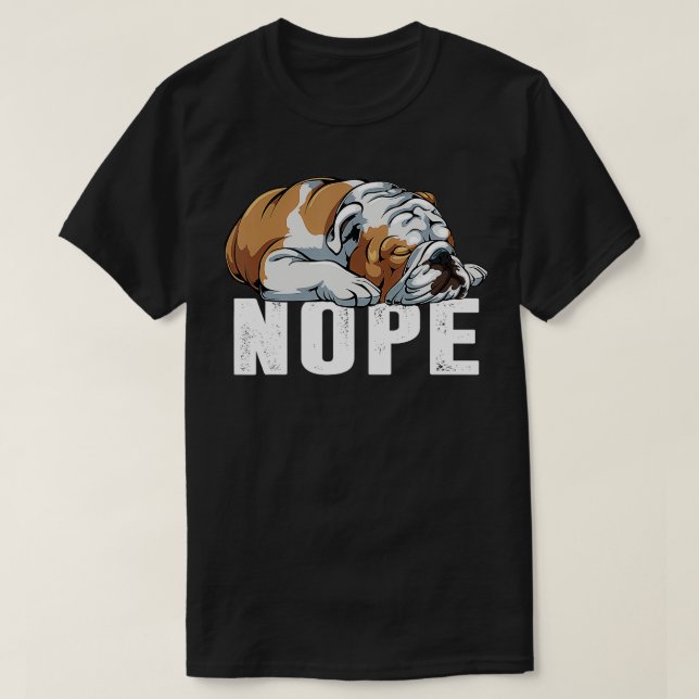 Nope Lazy English Bulldog Funny Dog Lover Gift  T-Shirt (Design Front)