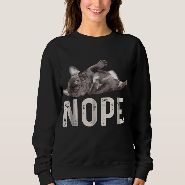Nope Lazy French Bulldog Dog Lover Gift Sweatshirt (Front)