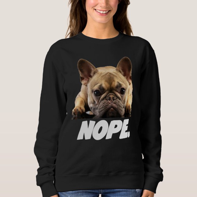 Nope Lazy Frenchie Sweatshirt (Front)