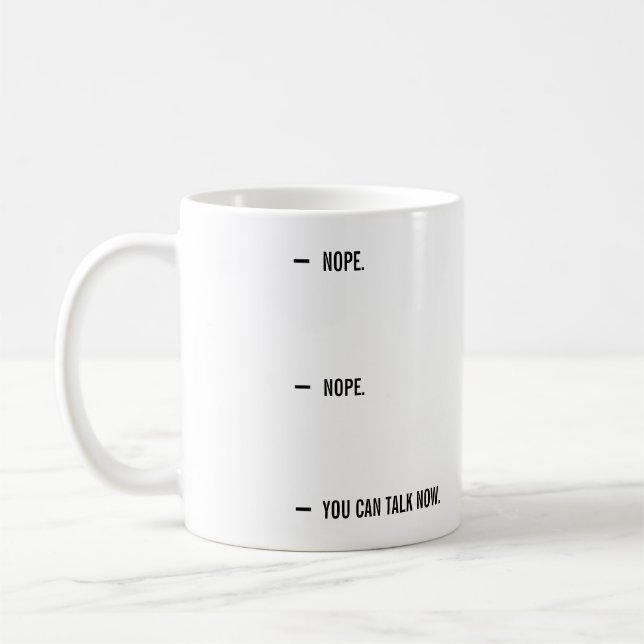 Nope. Nope. You Can Talk Now. | Funny Coffee Mug (Left)