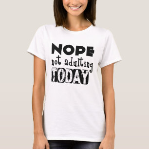 Nope, Not Adulting Today T-Shirt